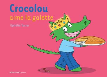 Couverture du livre « Crocolou aime la galette » de Ophelie Texier aux éditions Actes Sud