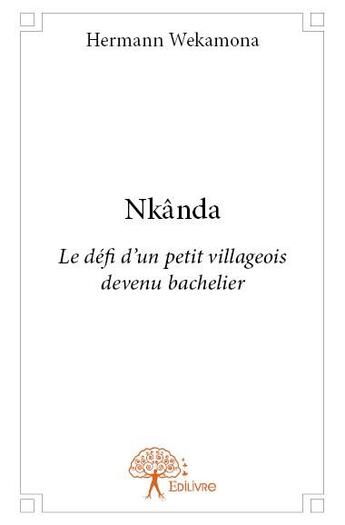 Couverture du livre « Nkânda ; le défi d'un petit villageois devenu bachelier » de Hermann Wekamona aux éditions Edilivre