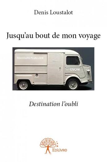 Couverture du livre « Jusqu'au bout de mon voyage » de Denis Loustalot aux éditions Edilivre