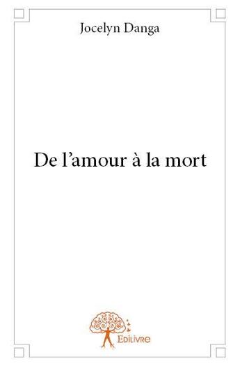 Couverture du livre « De l'amour à la mort » de Jocelyn Danga aux éditions Edilivre