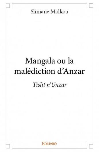 Couverture du livre « Mangala ou la malédiction d'Anzar ; tislit n'Unzar » de Slimane Malkou aux éditions Edilivre