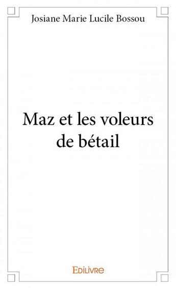 Couverture du livre « Maz et les voleurs de bétail » de Josiane Marie Lucile Bossou aux éditions Edilivre