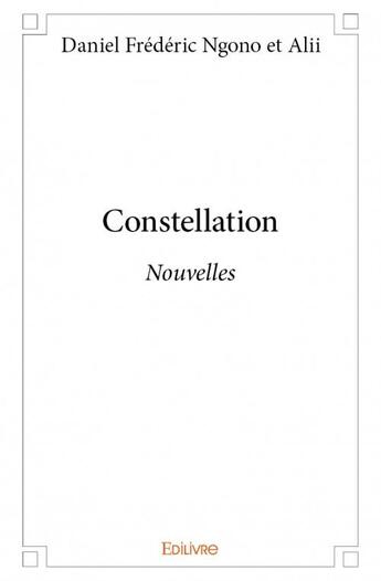 Couverture du livre « Constellation ; nouvelles » de  aux éditions Edilivre