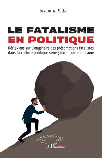 Couverture du livre « Le fatalisme en politique : Réflexions sur l'imaginaire des présomptions fatalistes dans la culture politique sénégalaise contemporaine » de Ibrahima Silla aux éditions L'harmattan