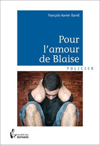 Couverture du livre « Pour l'amour de Blaise » de Francois-Xavier David aux éditions Societe Des Ecrivains