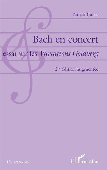 Couverture du livre « Bach en concert, essai sur les Variations Goldberg (2e édition) » de Patrick Calais aux éditions L'harmattan