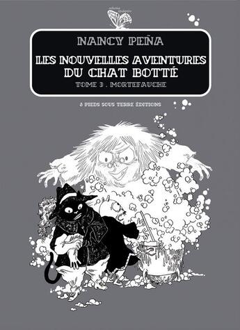 Couverture du livre « Les nouvelles aventures du chat botté t.3 ; mortefauche » de Nancy Pena aux éditions Six Pieds Sous Terre