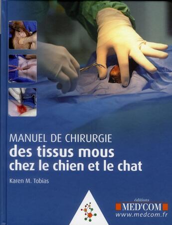 Couverture du livre « Manuel de chirurgie des tissus mous chez le chien et le chat » de Karen M. Tobias aux éditions Med'com