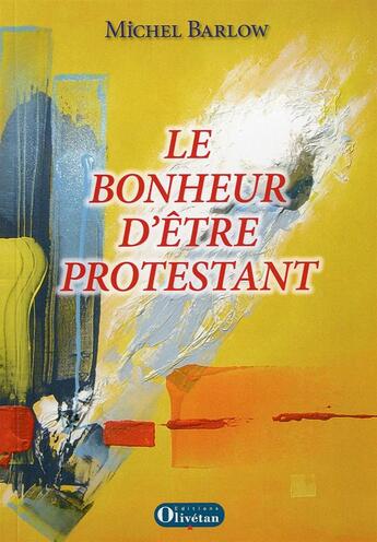Couverture du livre « Le bonheur d'tre protestant » de Michel Barlow aux éditions Olivetan