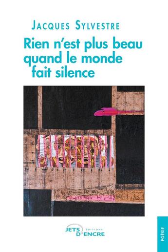 Couverture du livre « Rien n'est plus beau quand le monde fait silence » de Jacques Sylvestre aux éditions Jets D'encre