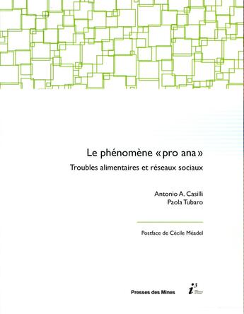 Couverture du livre « Le phénomène « pro ana » ; troubles alimentaires et réseaux sociaux » de Paola Tubaro et Antonio A. Casilli aux éditions Presses De L'ecole Des Mines