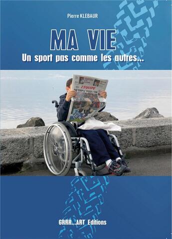 Couverture du livre « Ma vie ; un sport pas comme les autres... » de Pierre Klebaur aux éditions Grrr...art