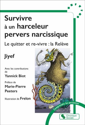 Couverture du livre « Survivre à un harceleur pervers narcissique : Le quitter et re-vivre : la Relève » de Jiyef et Yannick Biot et Frelon aux éditions Chronique Sociale