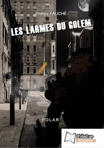 Couverture du livre « Les larmes du Golem » de Philippe Fauche aux éditions Il Etait Un Bouquin