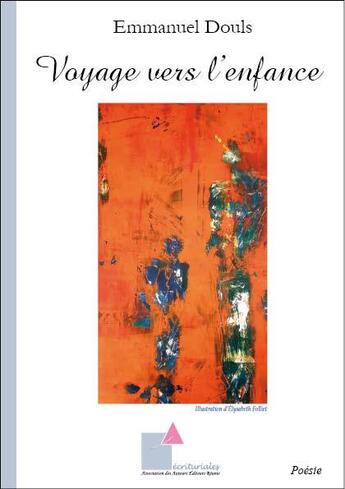 Couverture du livre « Voyage vers l enfance » de Douls Emmanuel aux éditions Ecrituriales