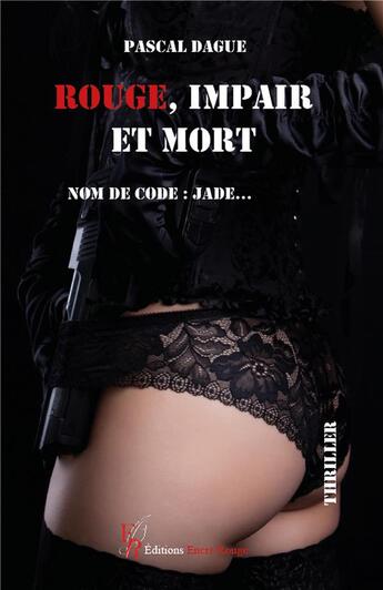 Couverture du livre « Rouge, impair et mort, Nom de code : Jade... » de Pascal Dague aux éditions Editions Encre Rouge