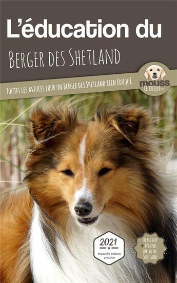 Couverture du livre « L'éducation du Berger des Shetland : toutes les astuces pour un Berger des Shetland bien éduqué » de Mouss Le Chien aux éditions Carre Mova