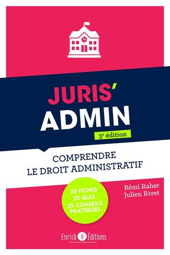 Couverture du livre « Juris admin : Comptendre le droit administratif (3e édition) » de Remi Raher et Julien Rivet aux éditions Enrick B.