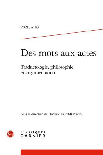 Couverture du livre « Des mots aux actes 2021, n 10 - traductologie, philosophie et argumentation » de  aux éditions Classiques Garnier