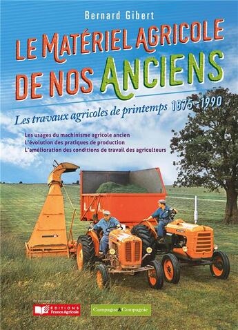 Couverture du livre « Le matériel agricole de nos anciens : les travaux agricoles de printemps, 1875-1990 » de Bernard Gibert aux éditions France Agricole