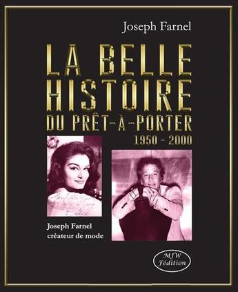 Couverture du livre « La belle histoire du prêt-à-porter 1950-2000 » de Joseph Farnel aux éditions Mjw