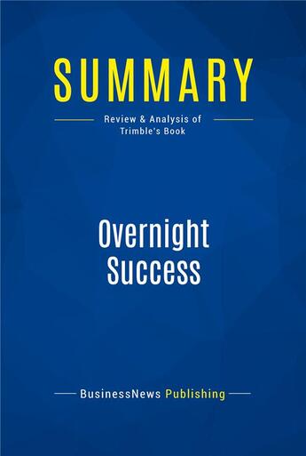 Couverture du livre « Summary : overnight success (review and analysis of Trimble's book) » de  aux éditions Business Book Summaries