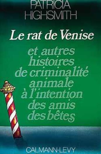 Couverture du livre « Le rat de venise - et autres histoires de criminalite animale a l'intention des amis des betes » de Patricia Highsmith aux éditions Calmann-levy