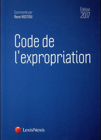 Couverture du livre « Code de l'expropriation (édition 2017) » de Rene Hostiou aux éditions Lexisnexis