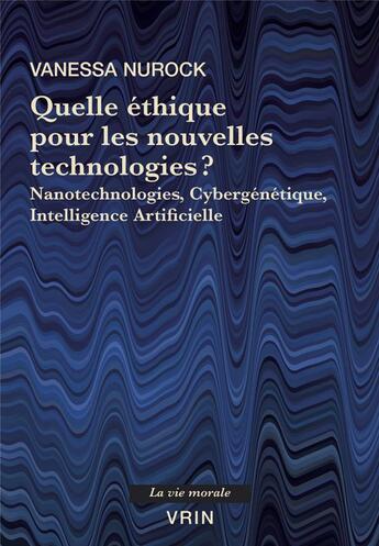 Couverture du livre « Quelle éthique pour les nouvelles technologies? Nanotechnologies, Cybergénétique, Intelligence Artificielle » de Vanessa Nurock aux éditions Vrin