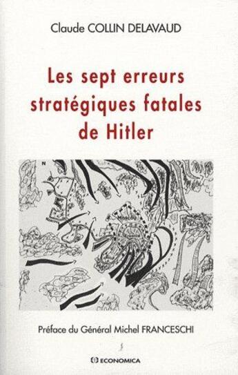 Couverture du livre « Les sept erreurs stratégiques fatales d'Hitler » de Collin-Delavaud/Clau aux éditions Economica