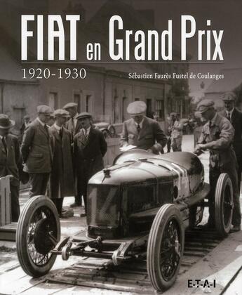 Couverture du livre « Fiat en grand prix ; 1920-1930 » de Sebastien Faures aux éditions Etai