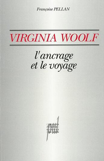 Couverture du livre « Virginia Woolf ; l'ancrage et le voyage » de Francoise Pellan aux éditions Pu De Lyon