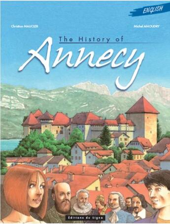 Couverture du livre « The history of Annecy » de Christian Maucler et Michel Amoudry aux éditions Signe