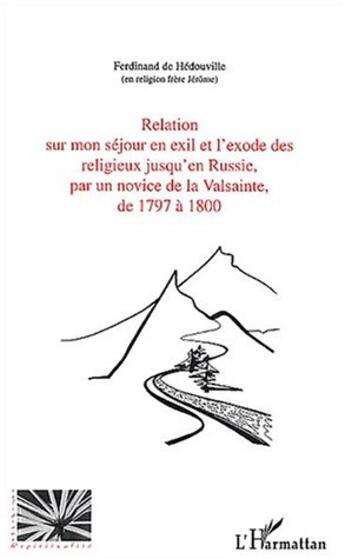 Couverture du livre « Relation sur mon séjour en exil et l'exode des religieux jusqu'en Russie, par un novice de la Valsainte, de 1797 à 1800 » de De Hedouville F. aux éditions L'harmattan