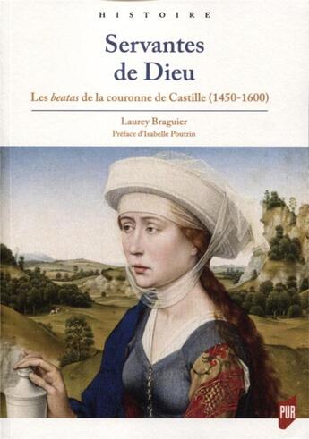 Couverture du livre « Servantes de Dieu ; les beatas de la couronne de Castille (1450-1600) » de Laurey Braguier-Gouverneur aux éditions Pu De Rennes