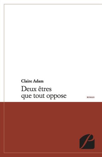 Couverture du livre « Deux êtres que tout oppose » de Claire Adam aux éditions Editions Du Panthéon