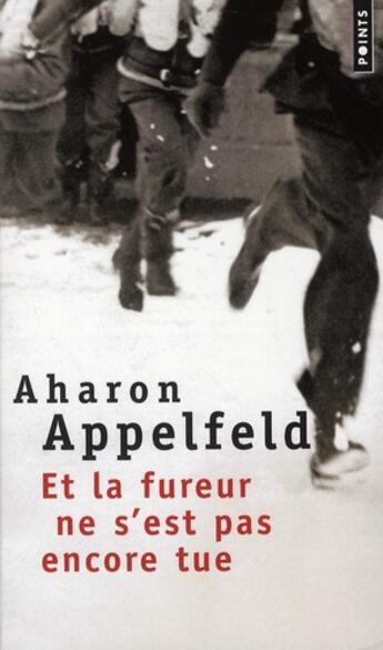 Couverture du livre « Et la fureur ne s'est pas encore tue » de Aharon Appelfeld aux éditions Points