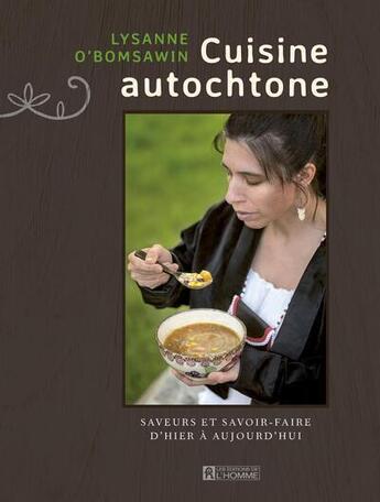 Couverture du livre « Cuisine autochtone. saveurs et savoir-faire d'hier a aujourd'hui » de O'Bomsawin Lysanne aux éditions Editions De L'homme