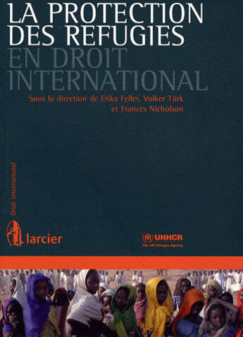 Couverture du livre « La protection des réfugiés en droit international » de Erika Feller et Volker Turk et Frances Nicholson aux éditions Larcier