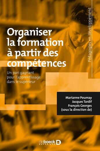 Couverture du livre « Organiser la formation à partir des compétences ; un pari gagnant pour l'apprentissage dans le supérieur » de Marianne Poumay et Francois Georges et Collectif et Jacques Tardif aux éditions De Boeck Superieur