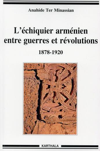 Couverture du livre « L'échiquier arménien entre guerres et révolutions ; 1878 - 1920 » de Anahide Ter Minassian aux éditions Karthala