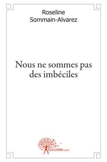 Couverture du livre « Nous ne sommes pas des imbéciles » de Roseline Sommain-Alvarez aux éditions Edilivre