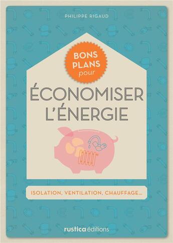 Couverture du livre « Bons plans pour économiser l'énergie » de Philippe Rigaud aux éditions Rustica