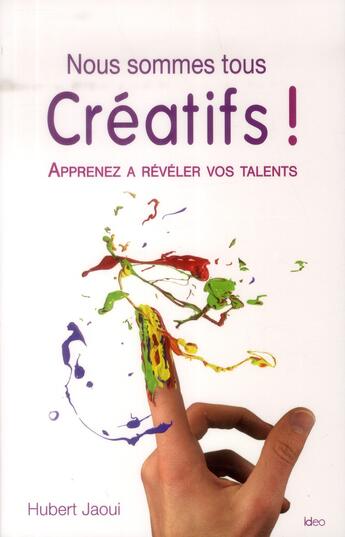 Couverture du livre « Nous sommes tous créatifs ! apprenez à réaliser vos talents » de Hubert Jaoui aux éditions Ideo