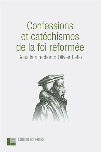 Couverture du livre « Confessions et catéchismes de la foi réformée » de Olivier Fatio et Collectif aux éditions Labor Et Fides