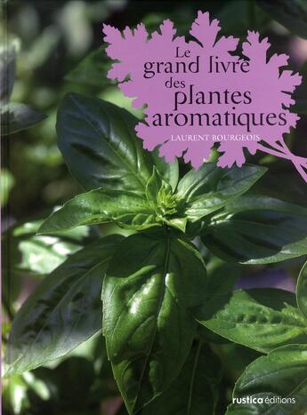 Couverture du livre « Le grand livre des plantes aromatiques » de Laurent Bourgeois aux éditions Rustica