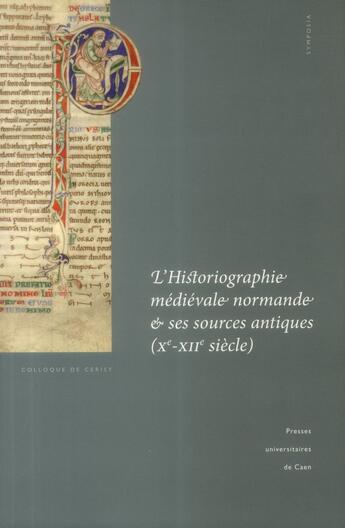 Couverture du livre « L' Historiographie médiévale normande et ses sources antiques : Xe - XIIe siècle » de Pierre Bauduin aux éditions Pu De Caen