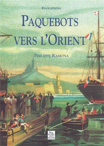 Couverture du livre « Paquebots vers l'orient » de Philippe Ramona aux éditions Editions Sutton