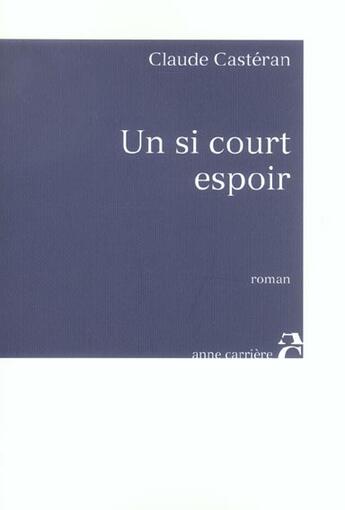 Couverture du livre « Un si court espoir » de Claude Casteran aux éditions Anne Carriere