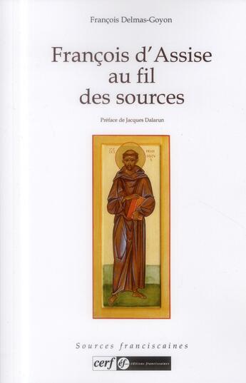 Couverture du livre « Francois d'Assise au fil des sources » de Francois Delmas-Goyon aux éditions Franciscaines